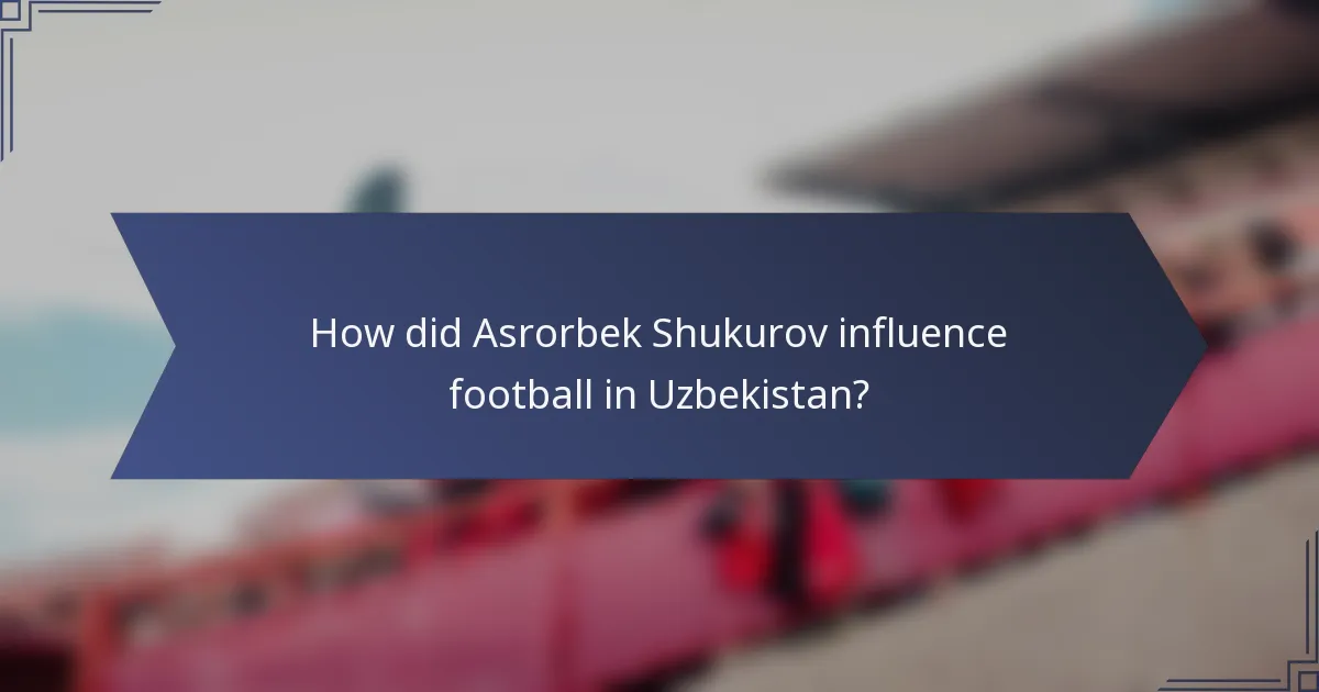 How did Asrorbek Shukurov influence football in Uzbekistan?