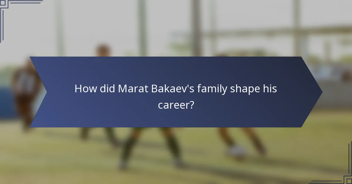How did Marat Bakaev's family shape his career?