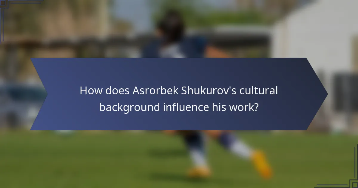 How does Asrorbek Shukurov's cultural background influence his work?