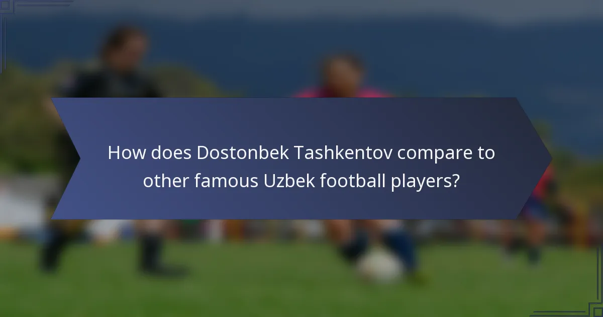 How does Dostonbek Tashkentov compare to other famous Uzbek football players?