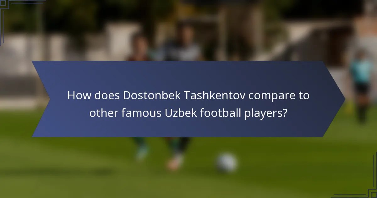 How does Dostonbek Tashkentov compare to other famous Uzbek football players?