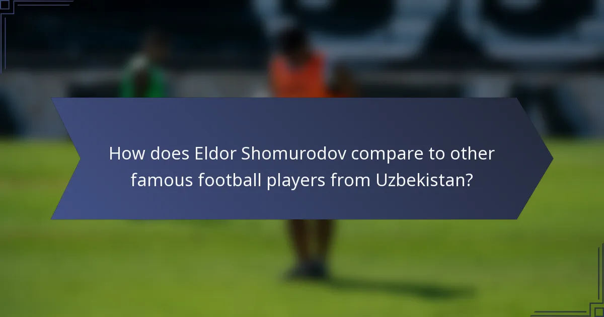 How does Eldor Shomurodov compare to other famous football players from Uzbekistan?
