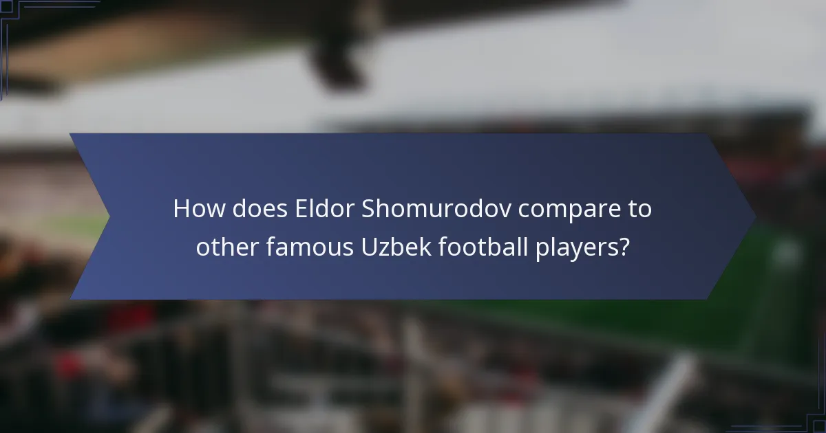 How does Eldor Shomurodov compare to other famous Uzbek football players?