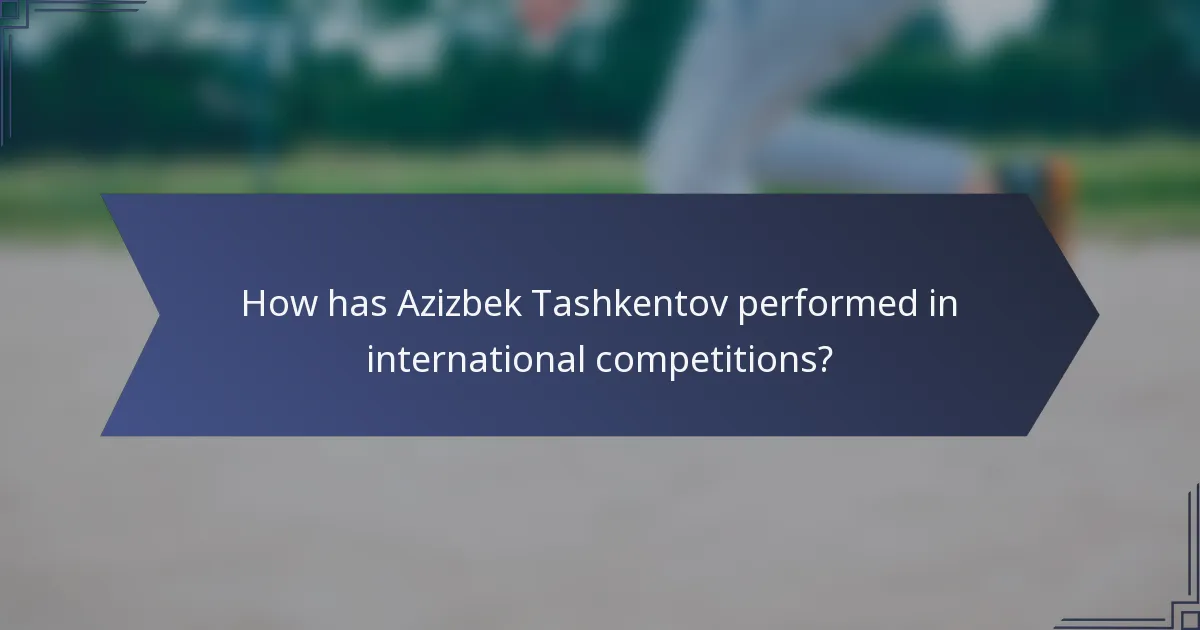 How has Azizbek Tashkentov performed in international competitions?