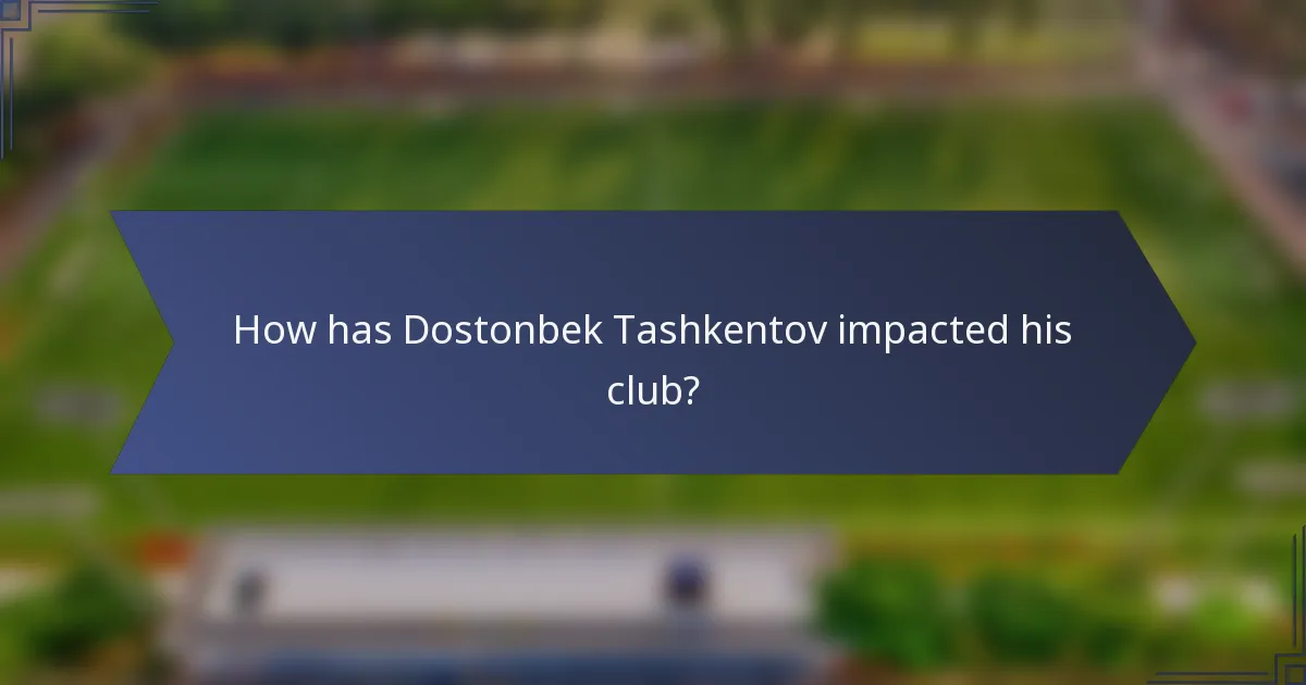 How has Dostonbek Tashkentov impacted his club?