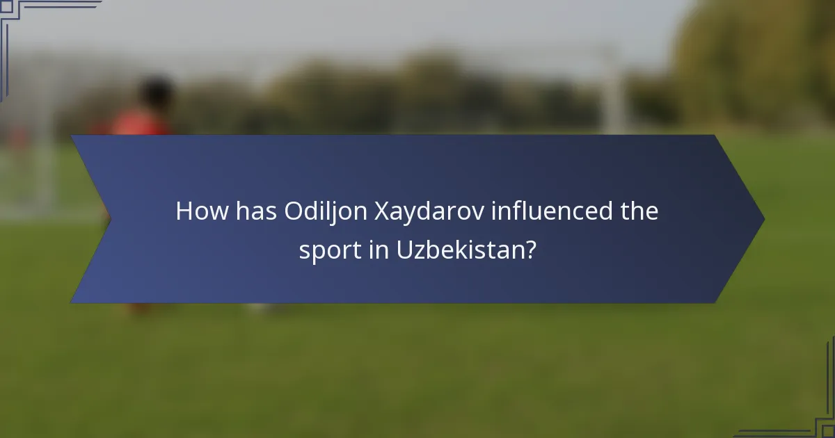 How has Odiljon Xaydarov influenced the sport in Uzbekistan?