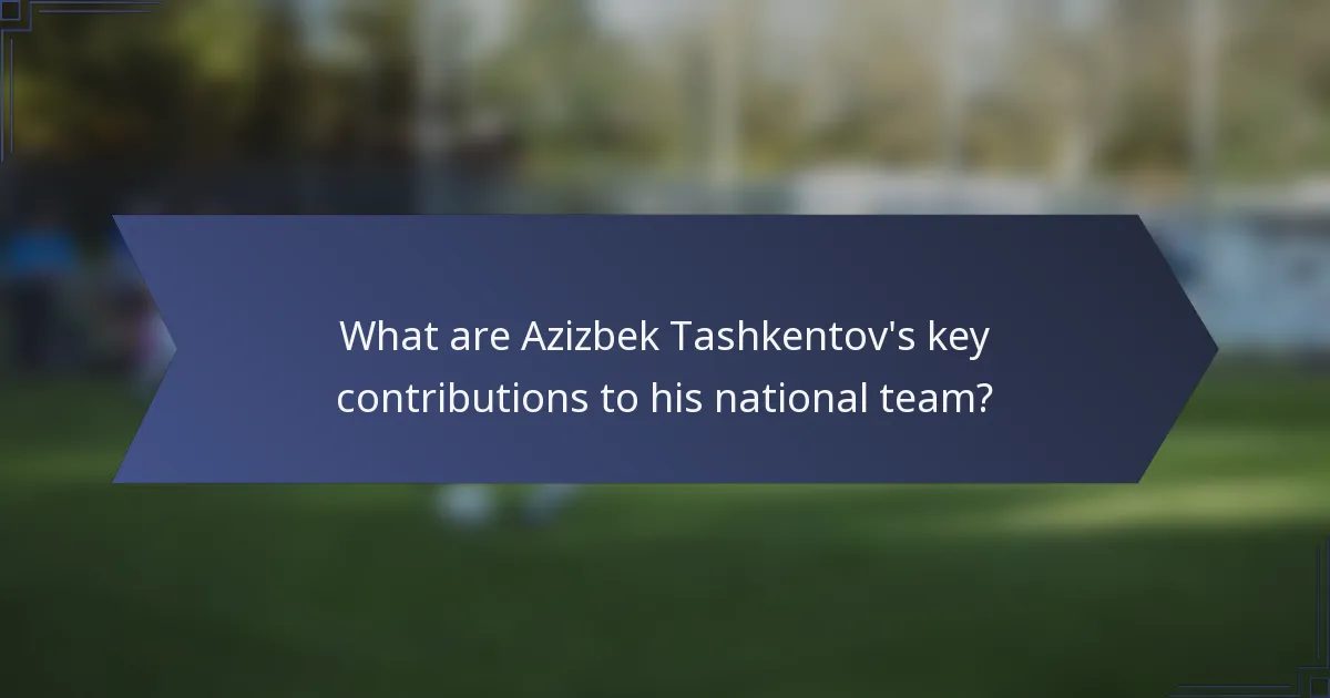What are Azizbek Tashkentov's key contributions to his national team?