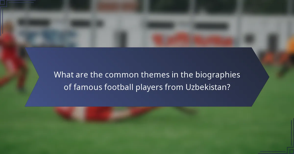 What are the common themes in the biographies of famous football players from Uzbekistan?