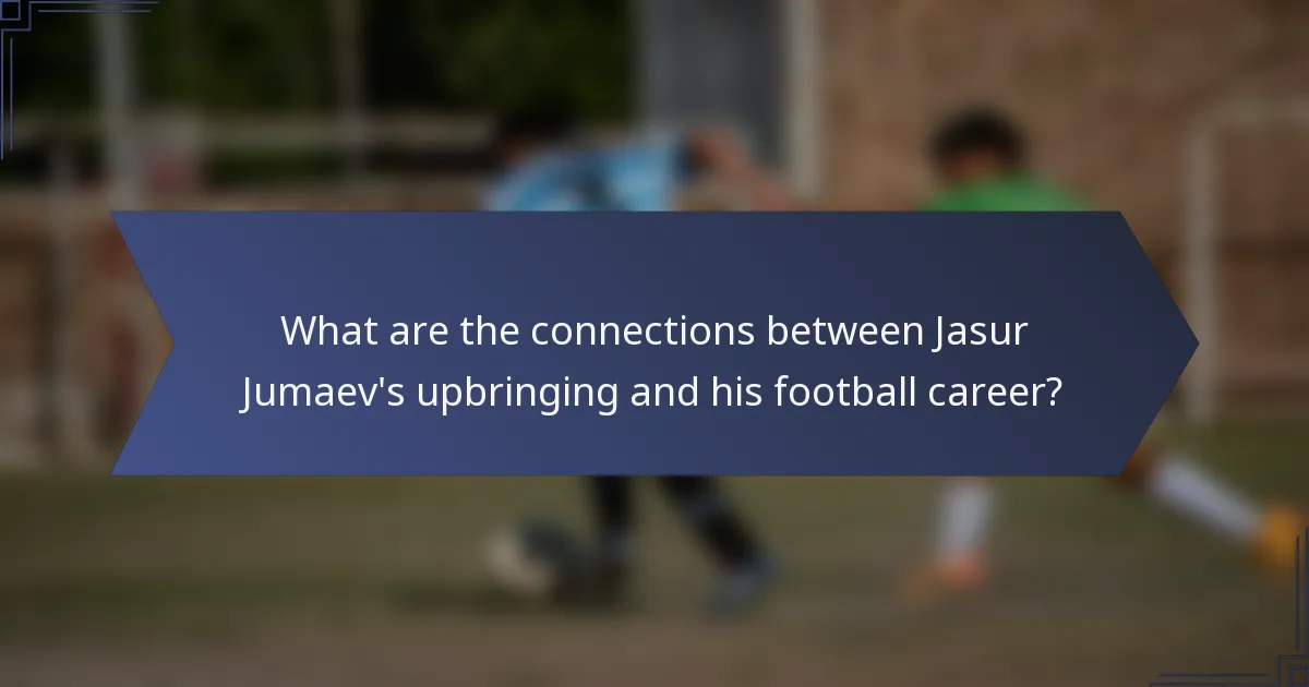 What are the connections between Jasur Jumaev's upbringing and his football career?