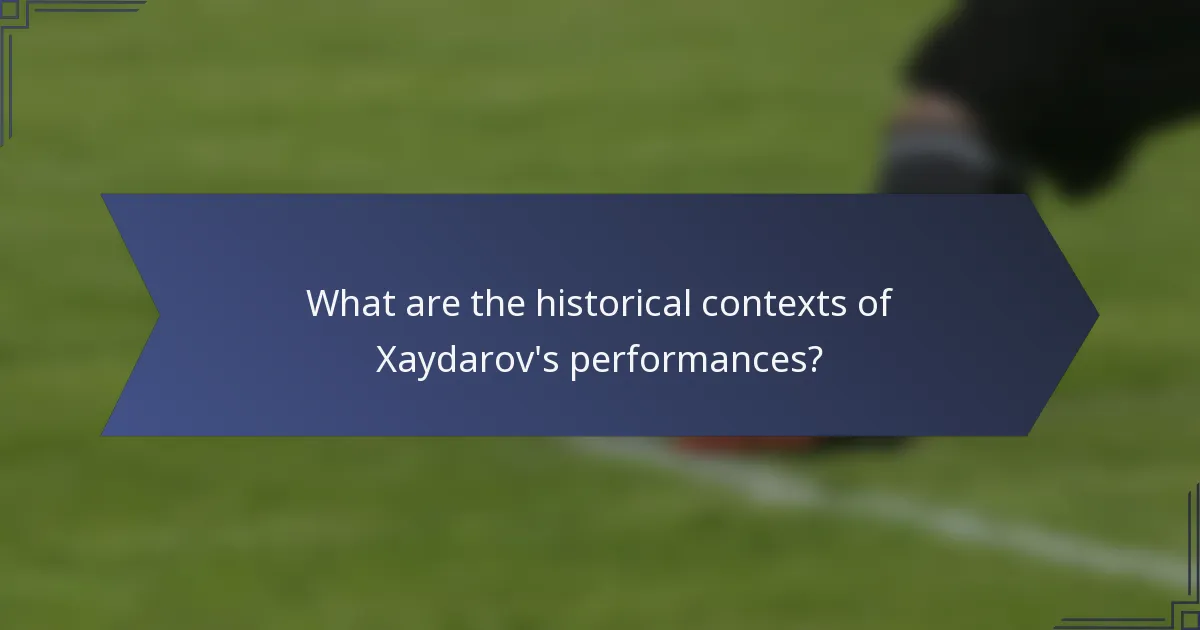 What are the historical contexts of Xaydarov's performances?