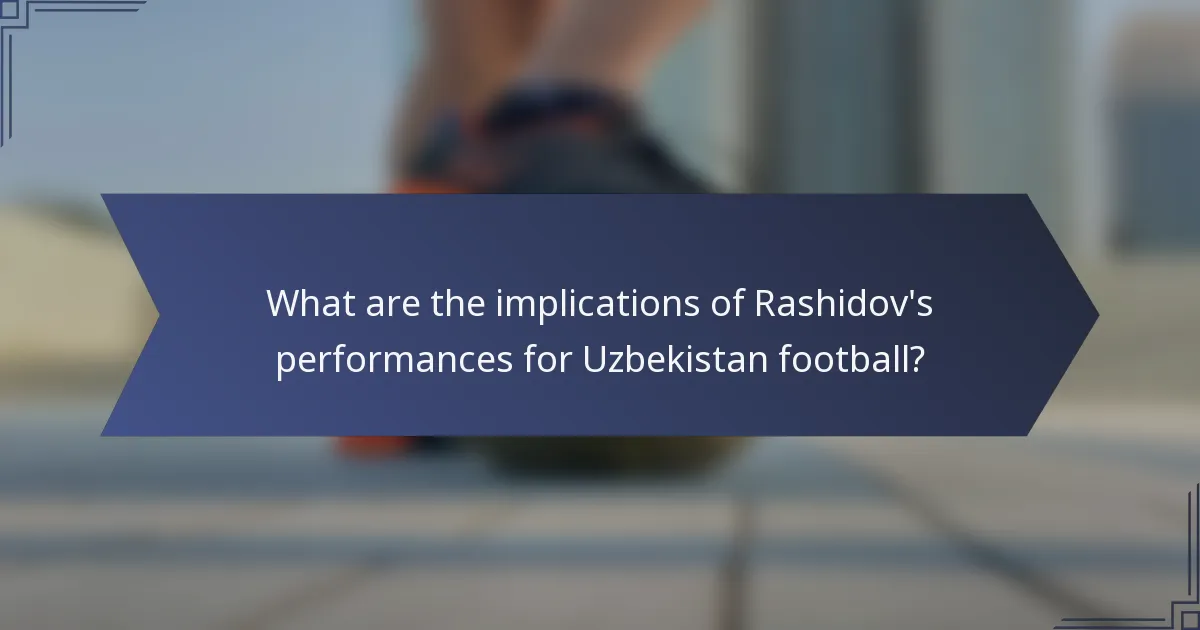 What are the implications of Rashidov's performances for Uzbekistan football?