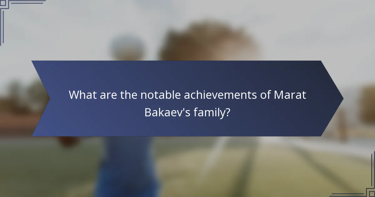 What are the notable achievements of Marat Bakaev's family?