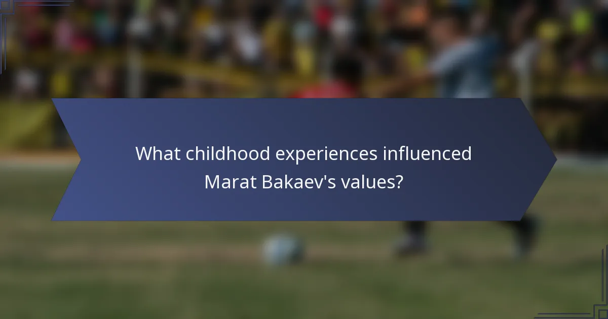 What childhood experiences influenced Marat Bakaev's values?