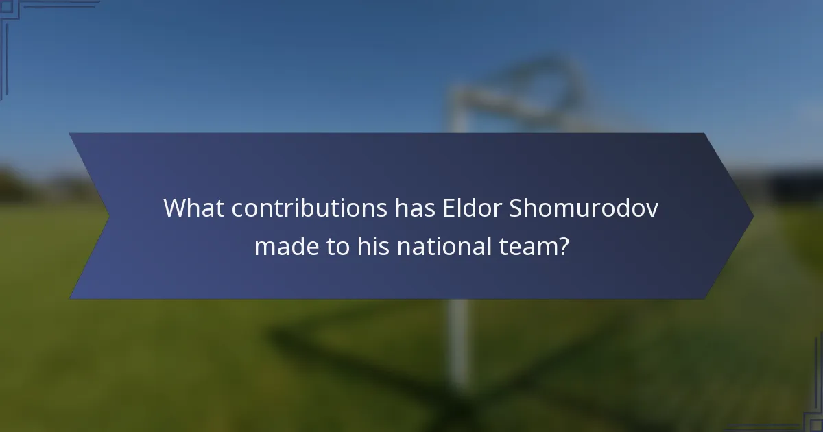 What contributions has Eldor Shomurodov made to his national team?