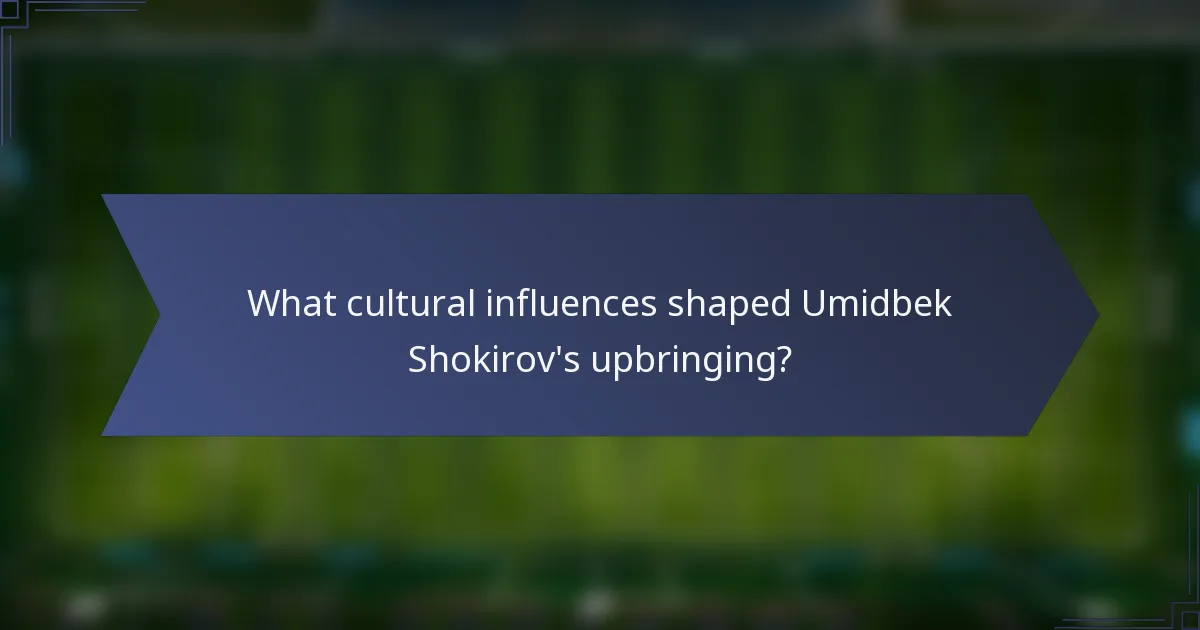 What cultural influences shaped Umidbek Shokirov's upbringing?