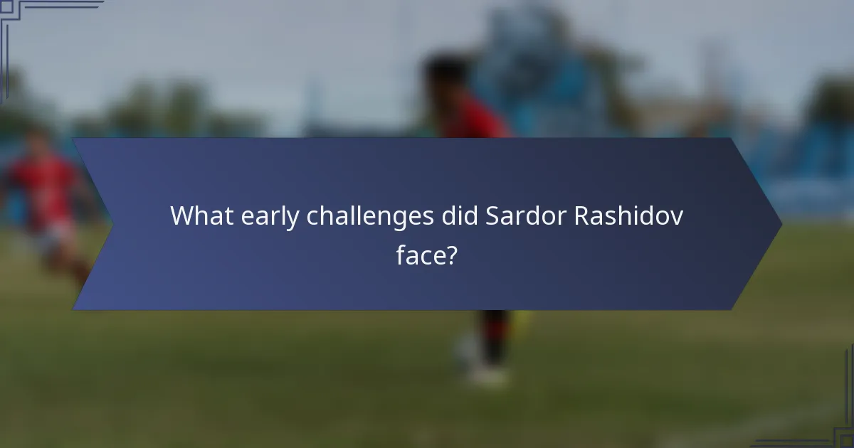 What early challenges did Sardor Rashidov face?
