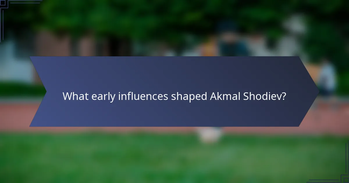 What early influences shaped Akmal Shodiev?