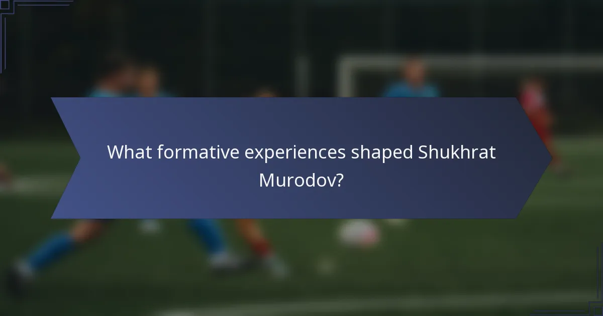 What formative experiences shaped Shukhrat Murodov?