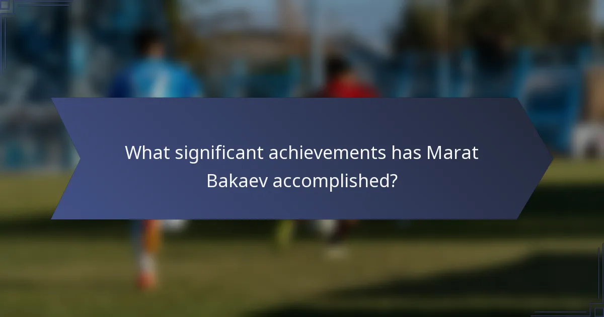 What significant achievements has Marat Bakaev accomplished?