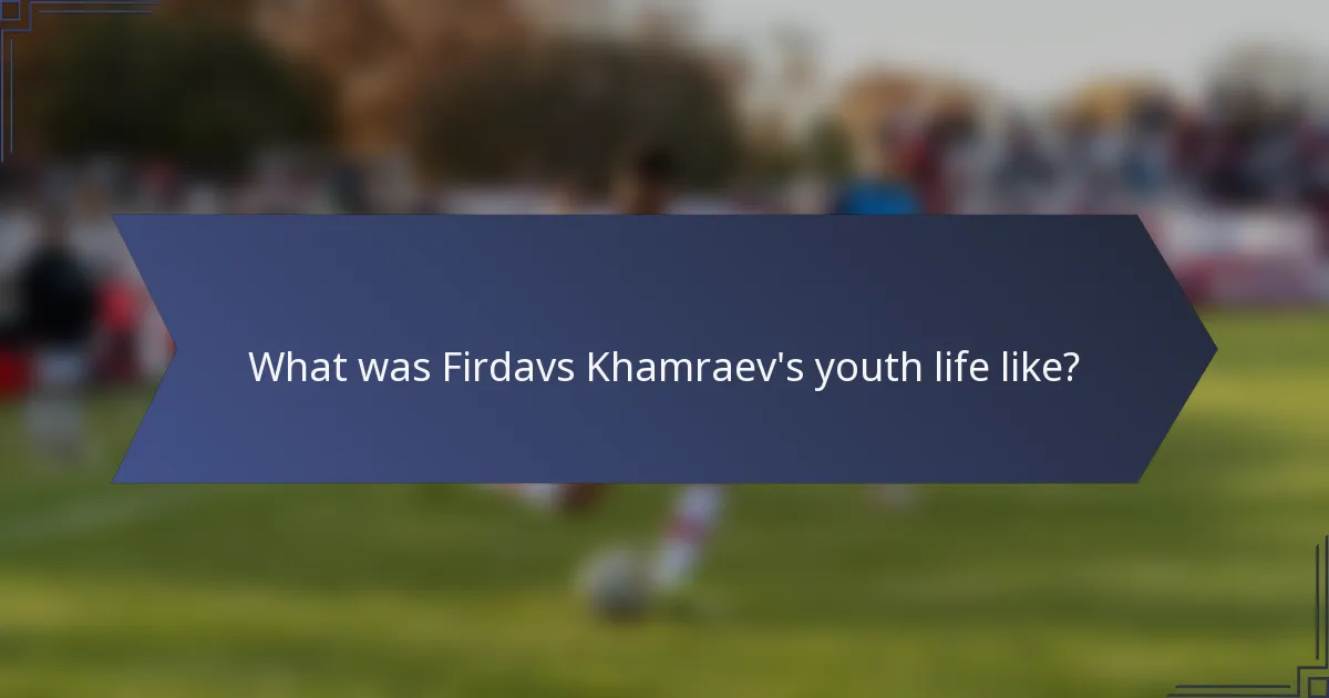 What was Firdavs Khamraev's youth life like?