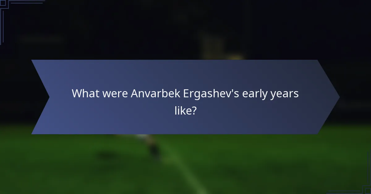 What were Anvarbek Ergashev's early years like?