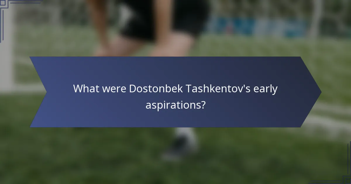 What were Dostonbek Tashkentov's early aspirations?
