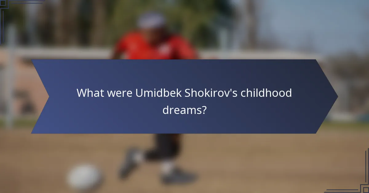 What were Umidbek Shokirov's childhood dreams?