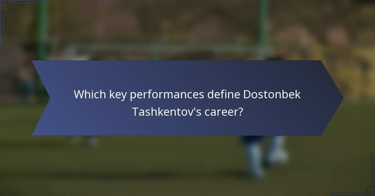 Which key performances define Dostonbek Tashkentov's career?