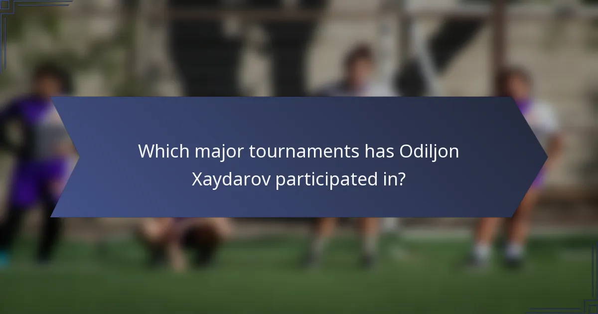 Which major tournaments has Odiljon Xaydarov participated in?