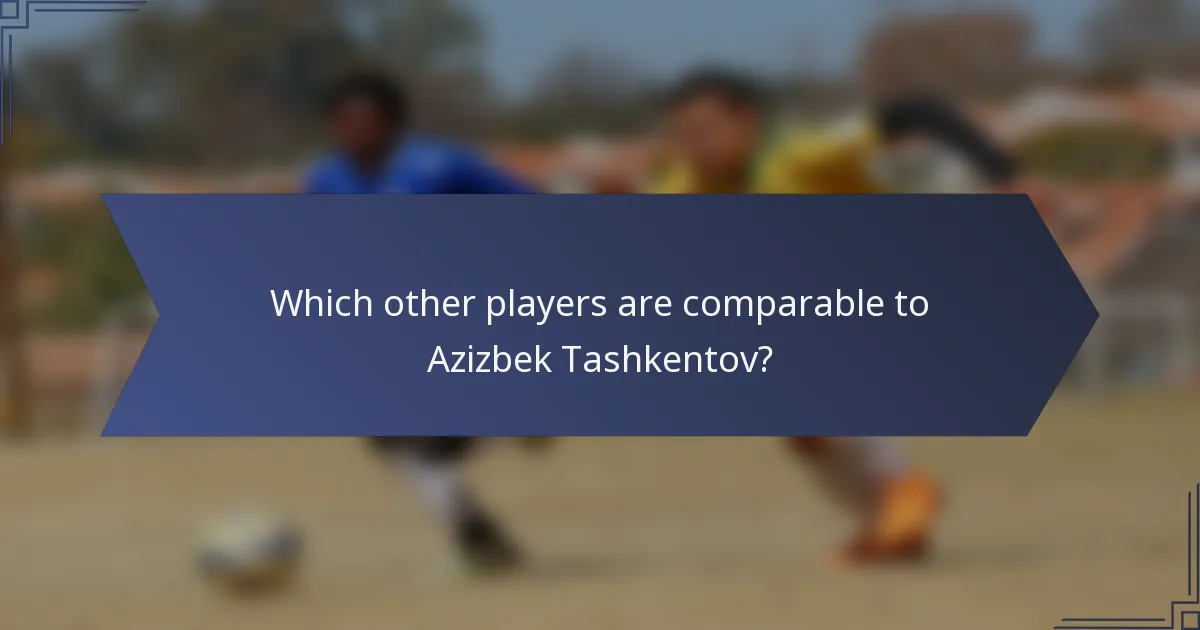 Which other players are comparable to Azizbek Tashkentov?