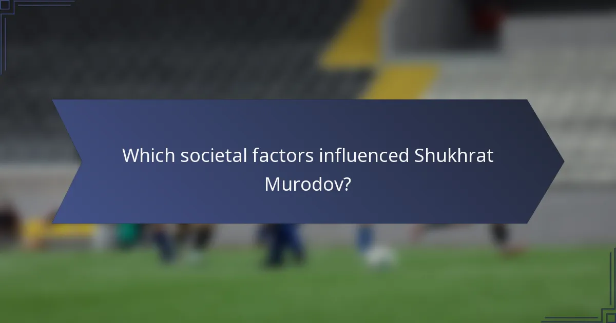 Which societal factors influenced Shukhrat Murodov?