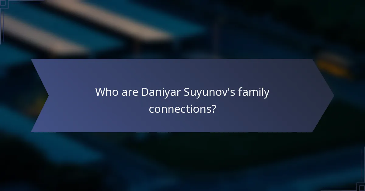Who are Daniyar Suyunov's family connections?
