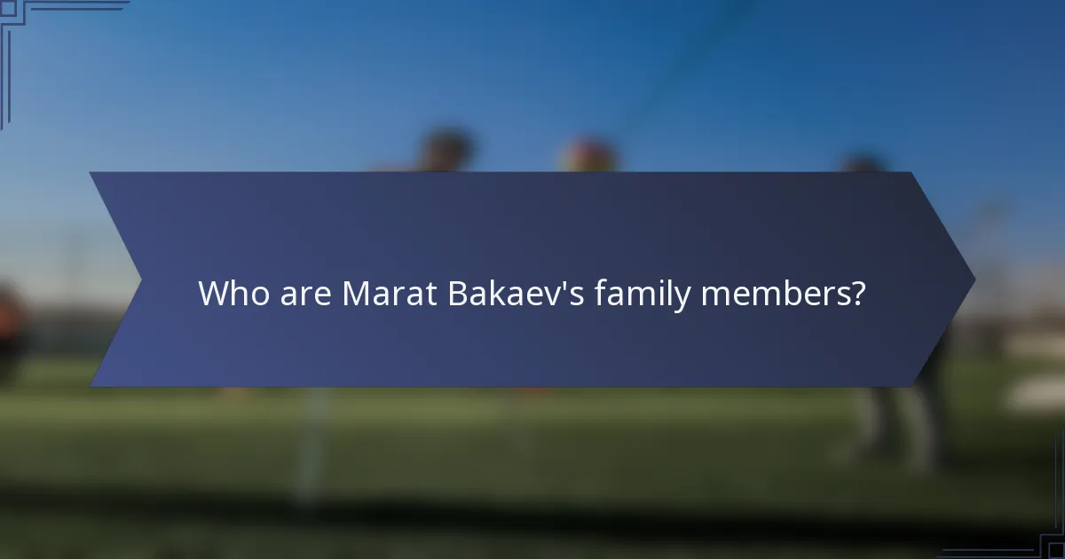 Who are Marat Bakaev's family members?